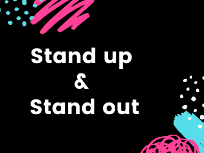 Stand up and Stand out