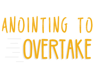 Anointing To Overtake