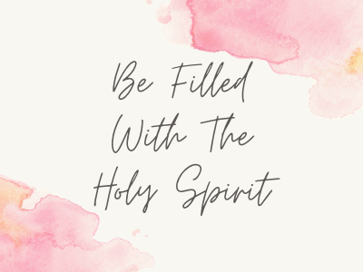 Be Filled With The Holy Spirit