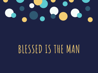 Blessed Is The Man