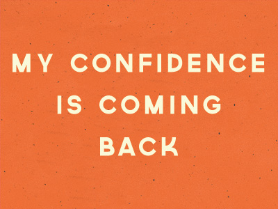 My Confidence Is Coming Back
