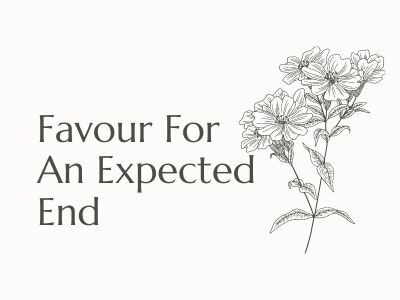Favour For An Expected End
