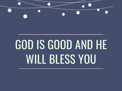 God is good and He will bless you
