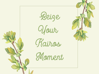 Seize Your Kairos Moment